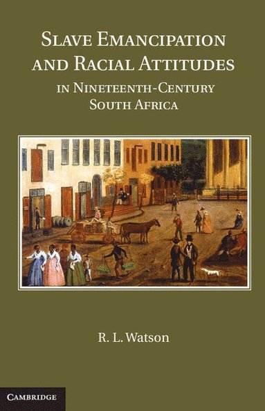 bokomslag Slave Emancipation and Racial Attitudes in Nineteenth-Century South Africa