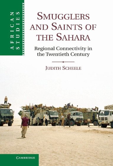 Judith Scheele - Smugglers and Saints of the Sahara, Inbunden