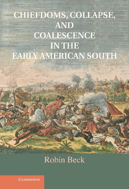 Chiefdoms, Collapse, and Coalescence in the Early American South 1