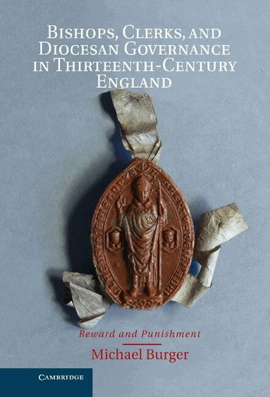 Michael Burger - Bishops, Clerks, and Diocesan Governance in Thirteenth-Century England, Inbunden
