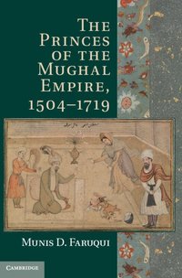 bokomslag The Princes of the Mughal Empire, 1504-1719