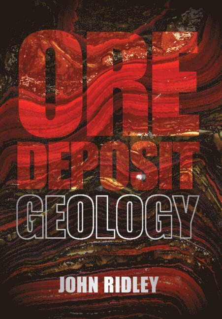 John Ridley, John (Colorado State University) Ridley - Ore Deposit Geology, Inbunden
