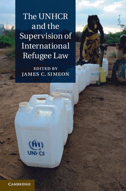 James C. Simeon, Toronto) Simeon, James C. (York University, James C Simeon - The UNHCR and the Supervision of International Refugee Law, Inbunden