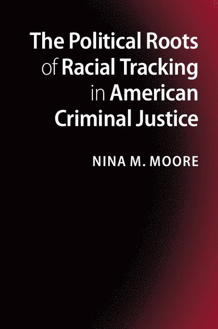 The Political Roots of Racial Tracking in American Criminal Justice 1