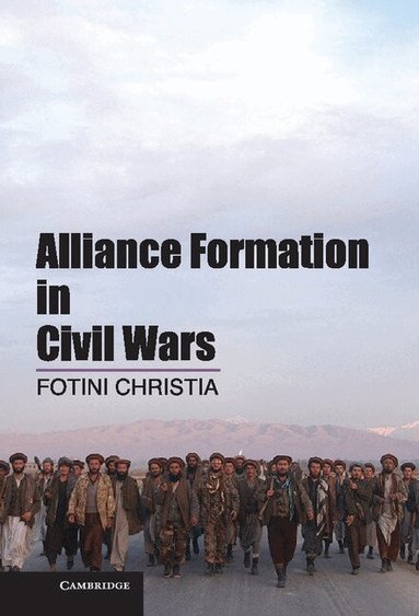 Fotini Christia - Alliance Formation in Civil Wars, Inbunden