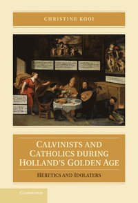 bokomslag Calvinists and Catholics during Holland's Golden Age