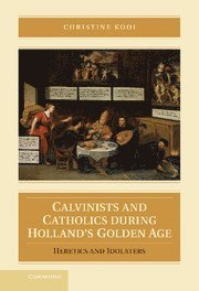 bokomslag Calvinists and Catholics during Holland's Golden Age