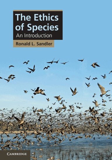 Ronald L. Sandler - The Ethics of Species, Inbunden