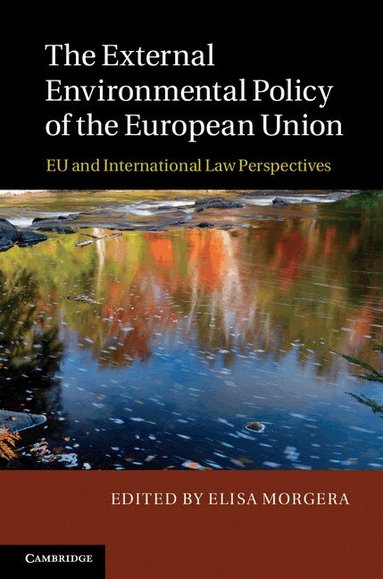 Elisa Morgera - The External Environmental Policy of the European Union, Inbunden