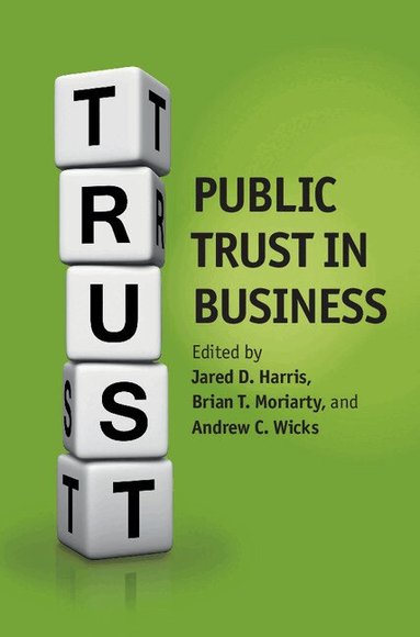 Jared D. Harris, Brian Moriarty, Andrew C. Wicks - Public Trust in Business, Inbunden