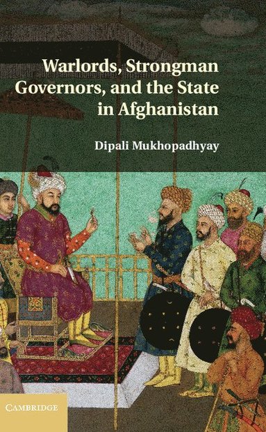 bokomslag Warlords, Strongman Governors, and the State in Afghanistan