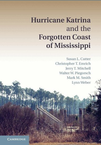 Susan L. Cutter, Christopher T. Emrich, Jerry T. Mitchell, Walter W. Piegorsch, Mark M. Smith, Lynn Weber - Hurricane Katrina and the Forgotten Coast of Mississippi, Inbunden