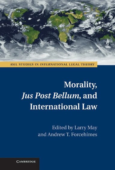 Larry May, Andrew Forcehimes - Morality, Jus Post Bellum, and International Law, Inbunden