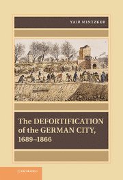 Yair Mintzker, New Jersey) Mintzker, Yair (Princeton University - Defortification of the German City, 1689–1866, Inbunden