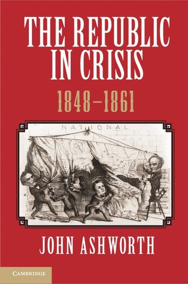 bokomslag The Republic in Crisis, 1848-1861