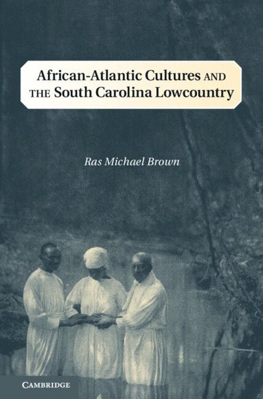 Ras Michael Brown - African-Atlantic Cultures and the South Carolina Lowcountry, Inbunden