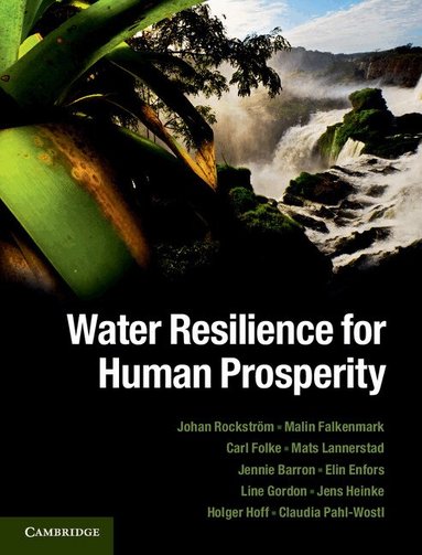 Johan Rockström, Malin Falkenmark, Carl Folke, Mats Lannerstad, Jennie Barron, Elin Enfors, Line Gordon, Jens Heinke, Holger Hoff, Claudia Pahl-Wostl - Water Resilience for Human Prosperity, Inbunden