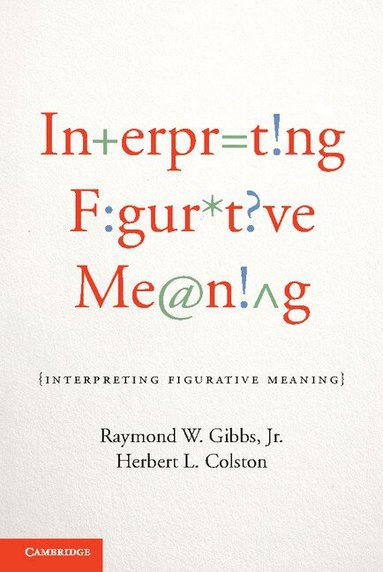 Raymond W. Gibbs, Jr, Herbert L. Colston - Interpreting Figurative Meaning, Inbunden