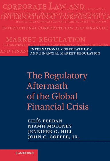 Eilís Ferran, Niamh Moloney, Jennifer G. Hill, John C. Coffee, Jr - The Regulatory Aftermath of the Global Financial Crisis, Inbunden