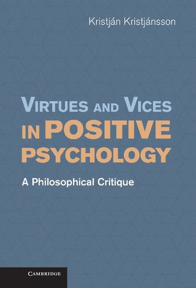 Kristján Kristjánsson - Virtues and Vices in Positive Psychology, Inbunden