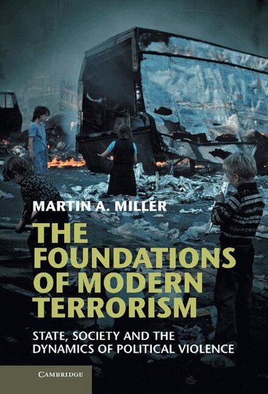 Martin A. Miller - The Foundations of Modern Terrorism, Inbunden