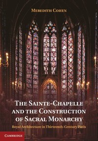 bokomslag The Sainte-Chapelle and the Construction of Sacral Monarchy