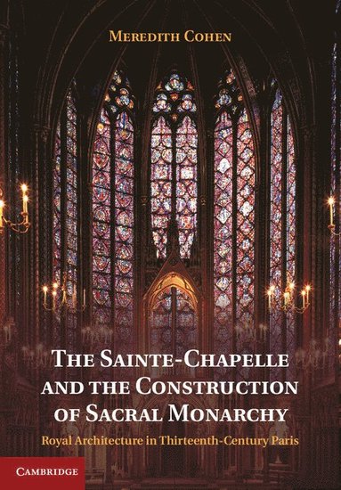 bokomslag The Sainte-Chapelle and the Construction of Sacral Monarchy