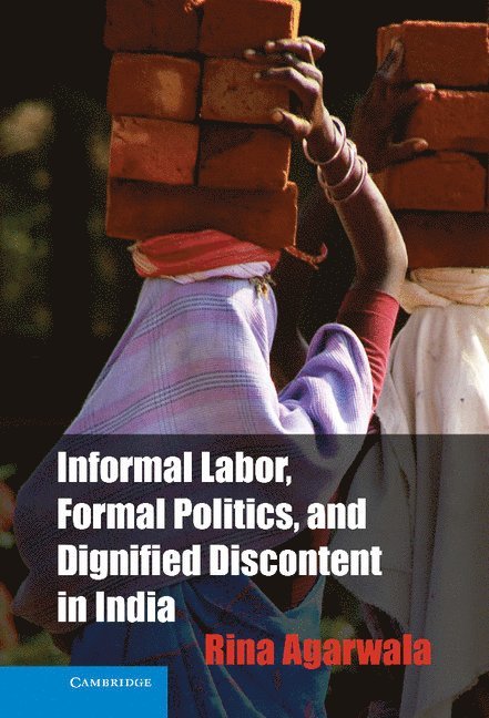 Informal Labor, Formal Politics, and Dignified Discontent in India 1