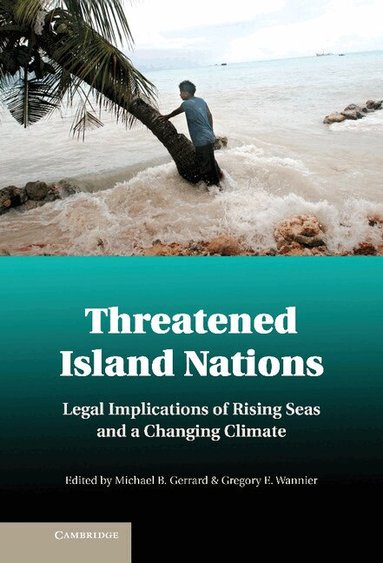 Michael B. Gerrard, Gregory E. Wannier - Threatened Island Nations, Inbunden