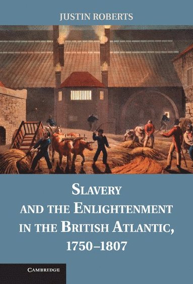bokomslag Slavery and the Enlightenment in the British Atlantic, 1750-1807