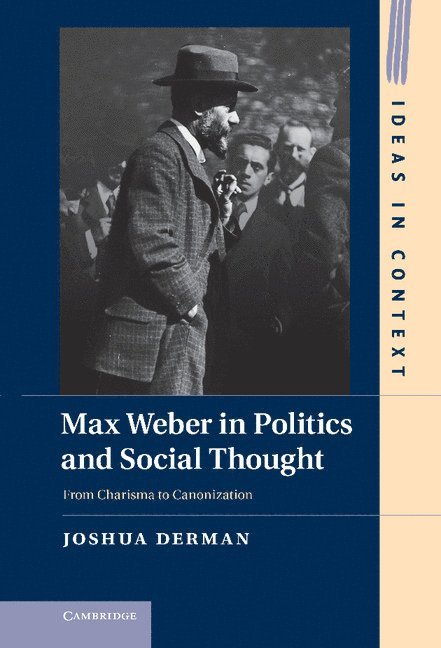 Joshua Derman, Joshua (Hong Kong University of Science and Technology) Derman - Max Weber in Politics and Social Thought, Inbunden