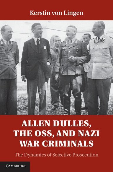 Kerstin von Lingen - Allen Dulles, the OSS, and Nazi War Criminals, Inbunden