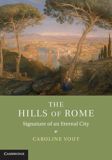 Caroline Vout - The Hills of Rome, Inbunden
