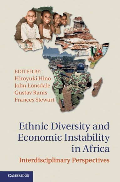 Hiroyuki Hino, John Lonsdale, Gustav Ranis, Frances Stewart - Ethnic Diversity and Economic Instability in Africa, Inbunden