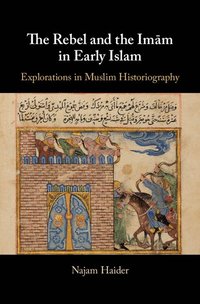 bokomslag The Rebel and the Imm in Early Islam