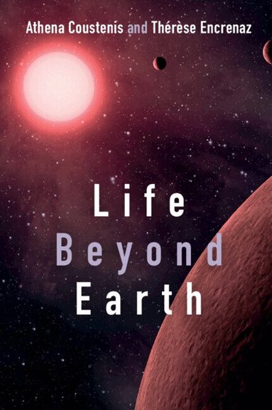 Athena Coustenis, Thérèse Encrenaz - Life beyond Earth, Inbunden
