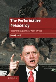 Jason L. Mast - The Performative Presidency, Inbunden