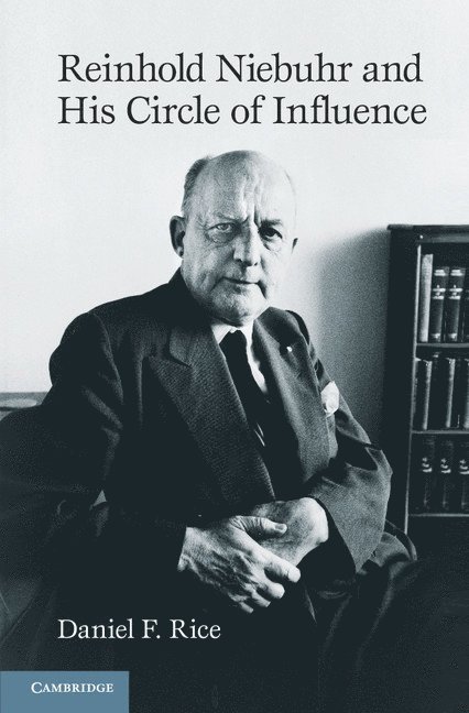 Daniel F. Rice - Reinhold Niebuhr and His Circle of Influence, Inbunden