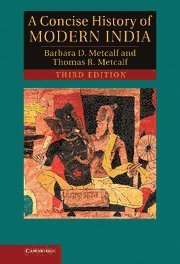 Barbara D. Metcalf, Thomas R. Metcalf, Davis) Metcalf, Barbara D. (Professor Emerita, University of California, Berkeley) Metcalf, Thomas R. (Professor Emeritus, University of California, Barbara Daly Metcalf, Thomas Metcalf - Concise History of Modern India, Inbunden