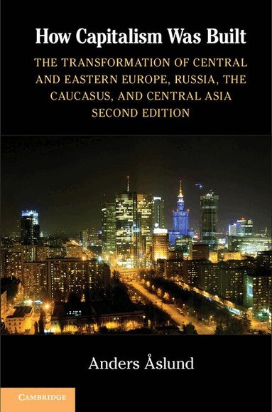 Anders Aslund - How Capitalism Was Built, Inbunden
