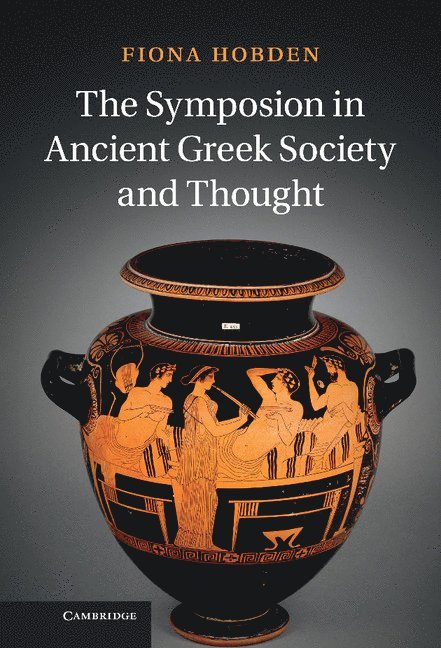 The Symposion in Ancient Greek Society and Thought 1