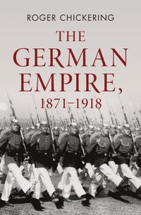 bokomslag The German Empire, 1871-1918