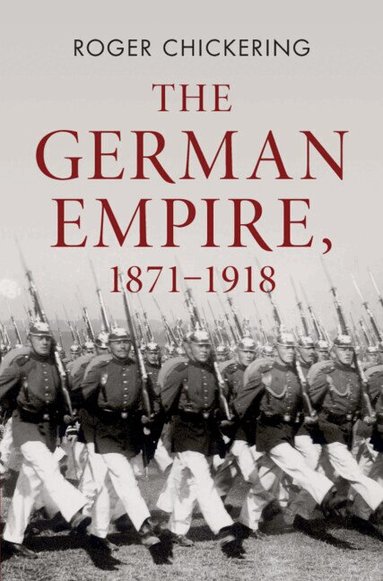 Roger Chickering - The German Empire, 1871-1918, Inbunden