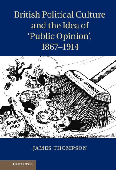 bokomslag British Political Culture and the Idea of 'Public Opinion', 1867-1914