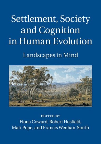 Fiona Coward, Robert Hosfield, Matt Pope, Francis Wenban-Smith - Settlement, Society and Cognition in Human Evolution, Inbunden