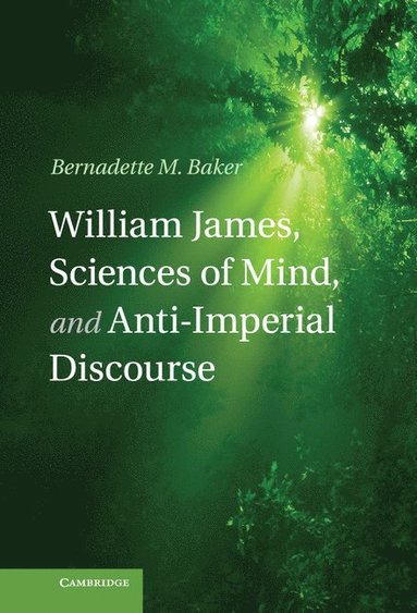 bokomslag William James, Sciences of Mind, and Anti-Imperial Discourse