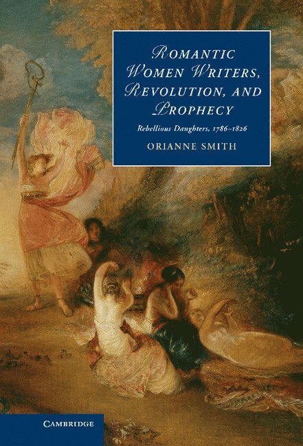 Orianne Smith, Baltimore County) Smith, Orianne (University of Maryland - Romantic Women Writers, Revolution, and Prophecy, Inbunden