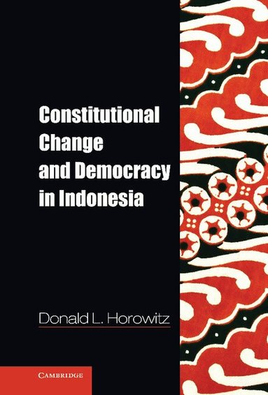 Donald L. Horowitz - Constitutional Change and Democracy in Indonesia, Inbunden
