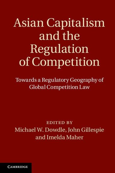 Michael W. Dowdle, John Gillespie, Imelda Maher - Asian Capitalism and the Regulation of Competition, Inbunden