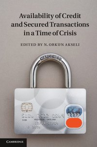 bokomslag Availability of Credit and Secured Transactions in a Time of Crisis